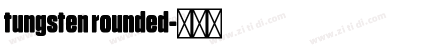 tungsten rounded字体转换